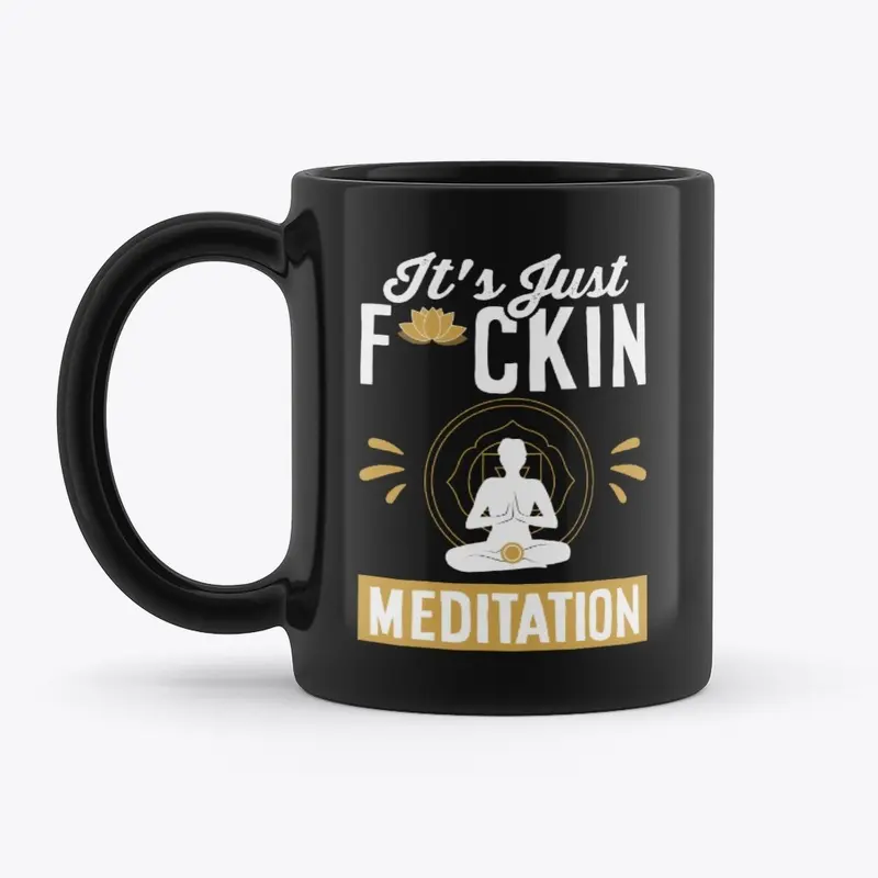 It's Just F**kin Meditation